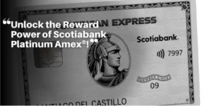 Unlock the Reward Power of Scotiabank Platinum Amex®! – P2