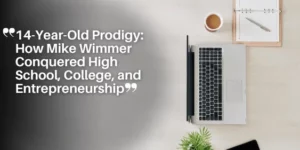 14-Year-Old Prodigy_ How Mike Wimmer Conquered High School, College, and Entrepreneurship_11zon