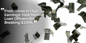 From Home to High Earnings_ How Remote Loan Officers Are Breaking $200K_11zon