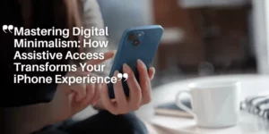 Mastering Digital Minimalism_ How Assistive Access Transforms Your iPhone Experience_11zon