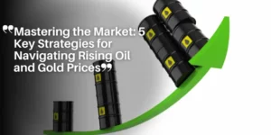 Mastering the Market_ 5 Key Strategies for Navigating Rising Oil and Gold Prices_11zon