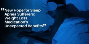 New Hope for Sleep Apnea Sufferers_ Weight Loss Medication’s Unexpected Benefits_11zon