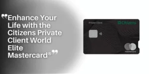 P1 – Citizens Private Client™ World Elite Mastercard (1)