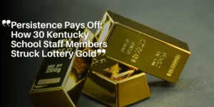 Persistence Pays Off_ How 30 Kentucky School Staff Members Struck Lottery Gold_11zon