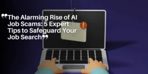 The Alarming Rise of AI Job Scams_ 5 Expert Tips to Safeguard Your Job Search_11zon