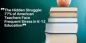 The Hidden Struggle_ 77% of American Teachers Face Frequent Stress in K-12 Education_11zon