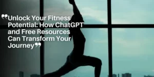 Unlock Your Fitness Potential_ How ChatGPT and Free Resources Can Transform Your Journey_11zon