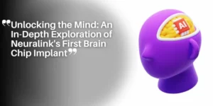 Unlocking the Mind_ An In-Depth Exploration of Neuralink’s First Brain Chip Implant_11zon