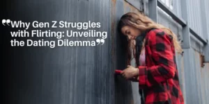 Why Gen Z Struggles with Flirting_ Unveiling the Dating Dilemma_11zon