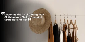 Mastering the Art of Getting Free Clothing from Shein – Essential Strategies and Tips