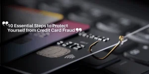 10 Essential Steps to Protect Yourself from Credit Card Fraud