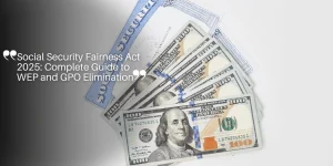 Social Security Fairness Act 2025: Complete Guide to WEP and GPO Elimination