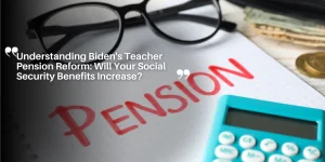 Understanding Biden's Teacher Pension Reform: Will Your Social Security Benefits Increase?