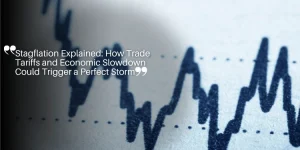 Stagflation Explained: How Trade Tariffs and Economic Slowdown Could Trigger a Perfect Storm