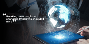 Breaking news on global economic trends you shouldn't miss ny (4)