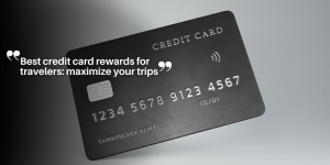 Best credit card rewards for travelers: maximize your trips educação (6)