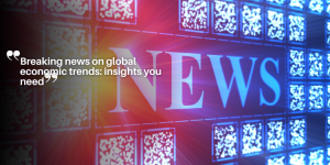 Breaking news on global economic trends: insights you need educação (9)
