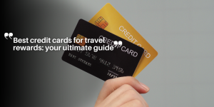 Best credit cards for travel rewards: your ultimate guide educação (12)